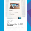 Christian Fischer & Sandra Tänzer (Hrsg.), Mit Kindern über die DDR sprechen. Fachliche und fachdidaktische Grundlagen sowie Beispiele aus der Praxis, Klinkhardt, 2023