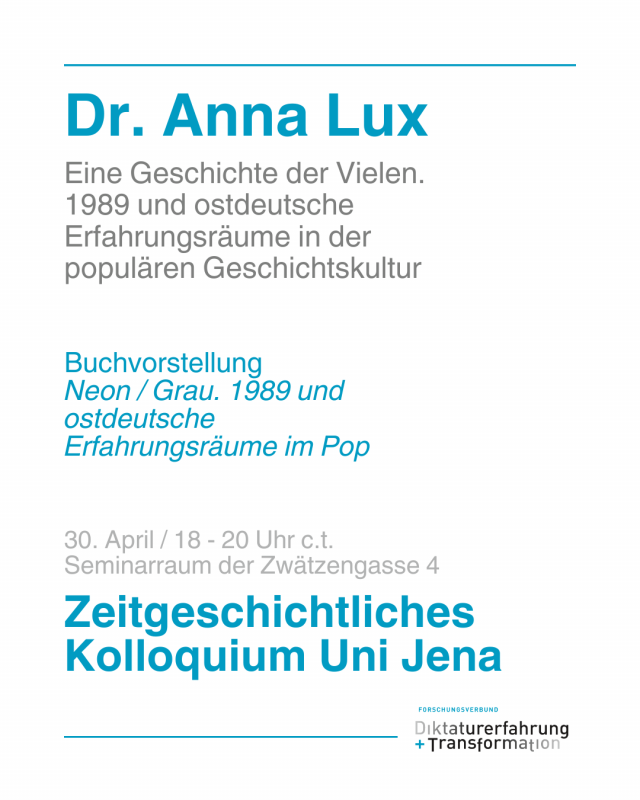 Buchvorstellung mit Dr. Anna Lux, "Neon / Grau. 1989 und ostdeutsche Erfahrungsräume im Pop" im Zeitgeschichtlichen Kolloquium der FSU Jena.
